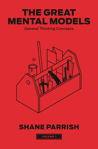 Great Mental Models, Volume 1: General Thinking Concepts