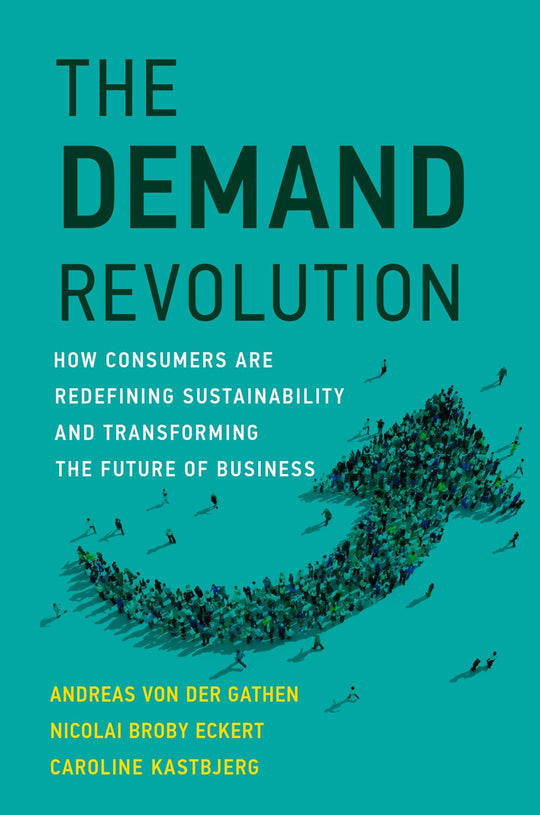Demand Revolution: How Consumers Are Redefining Sustainability and Transforming the Future of Business