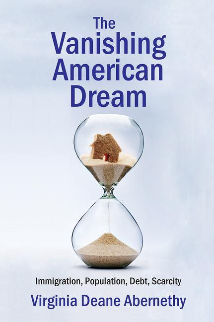 Vanishing American Dream: Immigration, Population, Debt, Scarcity