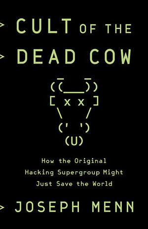 Cult of the Dead Cow: How the Original Hacking Supergroup Might Just Save the World