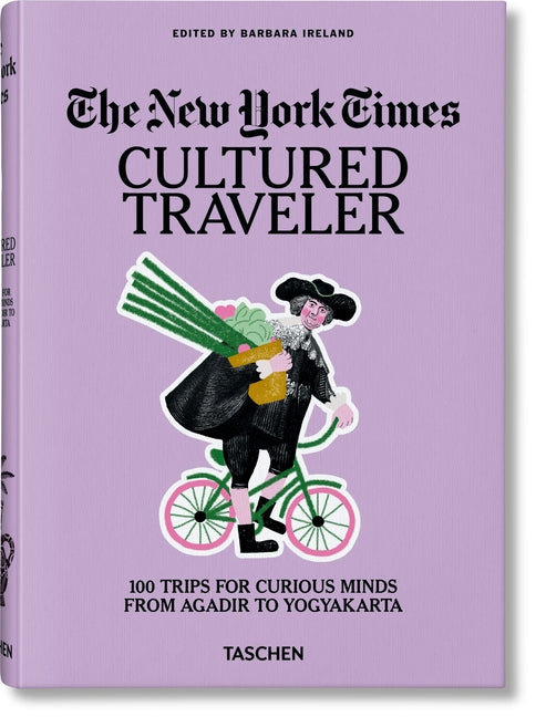 New York Times. Cultured Traveler. 100 Trips for Curious Minds from Agadir to Yogyakarta