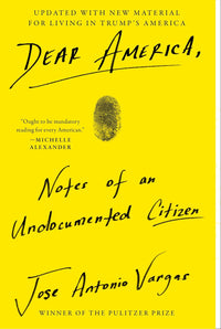 Dear America: Notes of an Undocumented Citizen