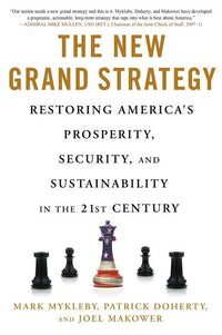 New Grand Strategy: Restoring America's Prosperity, Security, and Sustainability in the 21st Century