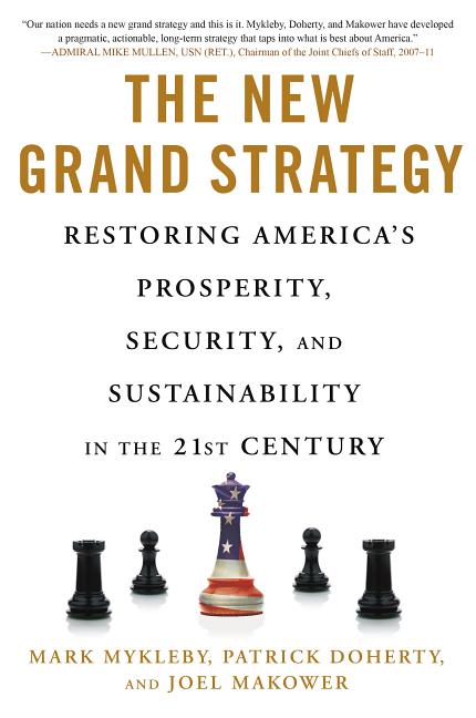 New Grand Strategy: Restoring America's Prosperity, Security, and Sustainability in the 21st Century