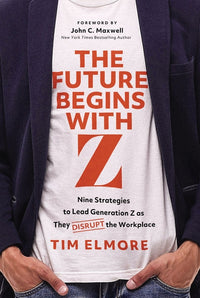 Future Begins with Z: Nine Strategies to Lead Generation Z as They Disrupt the Workplace