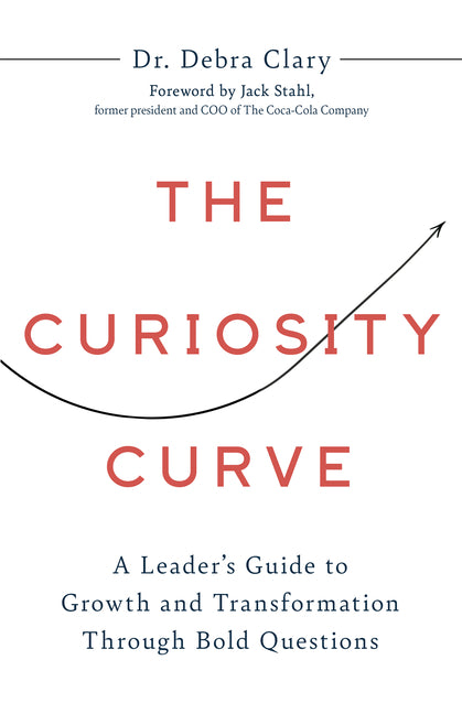 Curiosity Curve: A Leader's Guide to Growth and Transformation Through Bold Questions