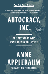 Autocracy, Inc.: The Dictators Who Want to Run the World