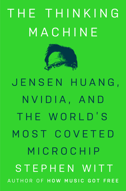 Thinking Machine: Jensen Huang, Nvidia, and the World's Most Coveted Microchip