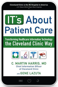 It's about Patient Care: Transforming Healthcare Information Technology the Cleveland Clinic Way