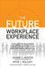 Future Workplace Experience: 10 Rules for Mastering Disruption in Recruiting and Engaging Employees