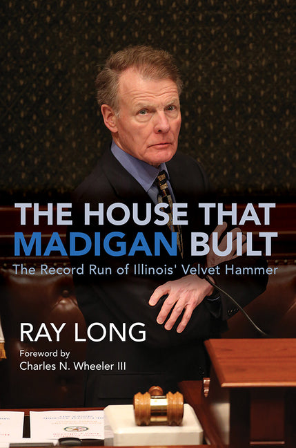House That Madigan Built: The Record Run of Illinois' Velvet Hammer