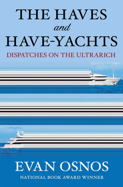 Haves and Have-Yachts: Dispatches on the Ultrarich