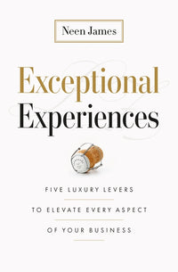 Exceptional Experiences: Five Luxury Levers to Elevate Every Aspect of Your Business