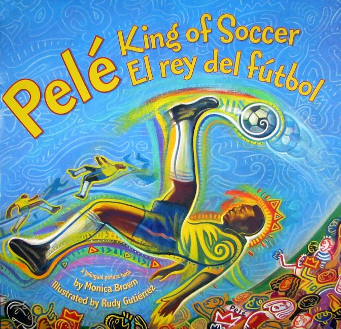 Pele, King of Soccer/Pele, El Rey del Futbol: Bilingual English-Spanish