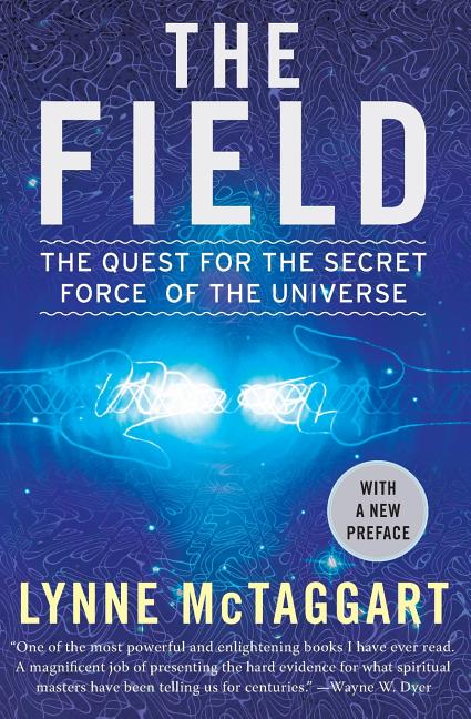 The Field: The Quest for the Secret Force of the Universe (Updated)