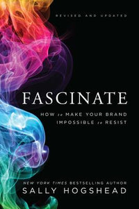 Fascinate: How to Make Your Brand Impossible to Resist (Revised, Updated)