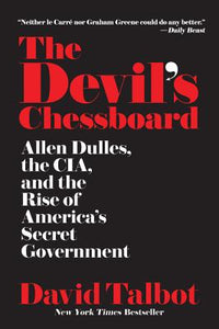 Devil's Chessboard: Allen Dulles, the Cia, and the Rise of America's Secret Government