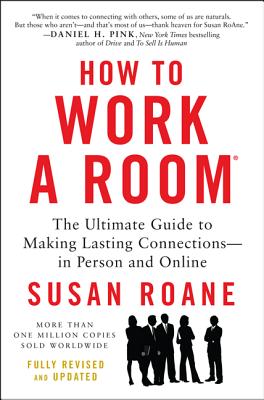 How to Work a Room, 25th Anniversary Edition: The Ultimate Guide to Making Lasting Connections--In Person and Online (Revised, Updated)