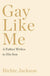 Gay Like Me: A Father Writes to His Son