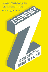 Zconomy: How Gen Z Will Change the Future of Business--And What to Do about It