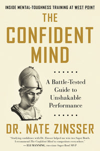 Confident Mind: A Battle-Tested Guide to Unshakable Performance