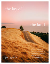 Lay of the Land: A Self-Taught Photographer's Journey to Find Faith, Love, and Happiness