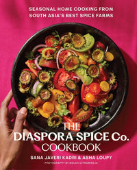 Diaspora Spice Co. Cookbook: Seasonal Home Cooking from South Asia's Best Spice Farms
