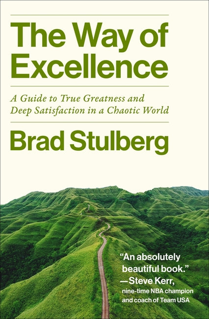 Way of Excellence: A Guide to True Greatness and Deep Satisfaction in a Chaotic World