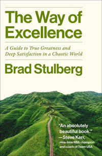 Way of Excellence: A Guide to True Greatness and Deep Satisfaction in a Chaotic World