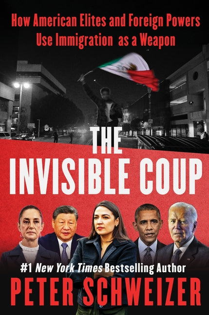 Invisible Coup: How American Elites and Foreign Powers Use Immigration as a Weapon