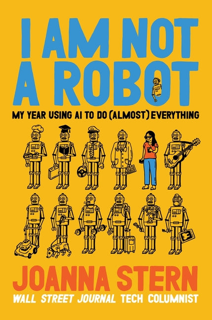 I Am Not a Robot: My Year Using AI to Do (Almost) Everything