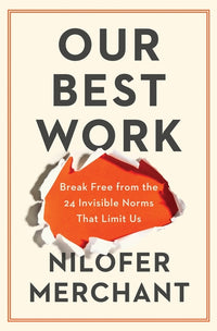 Our Best Work: Break Free from the 24 Invisible Norms That Limit Us
