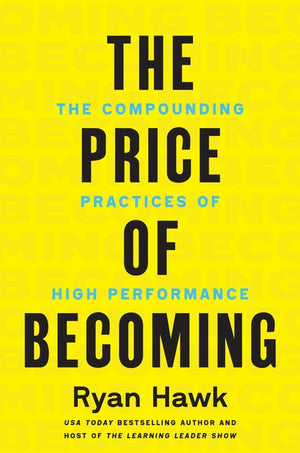The Price of Becoming: The Compounding Practices of High Performance