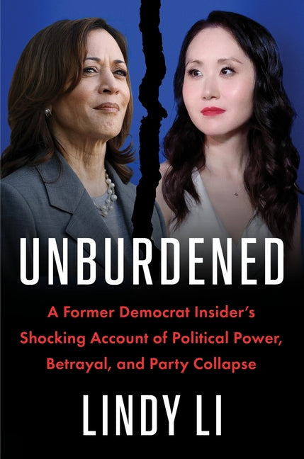 Unburdened: A Former Democrat Insider's Shocking Account of Political Power, Betrayal, and Party Collapse