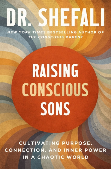 Raising Conscious Sons: Cultivating Purpose, Connection, and Inner Power in a Chaotic World