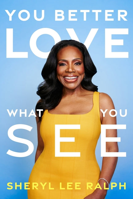 You Better Love What You See: Living with Joy, Confidence, and Unapologetic Self-Worth