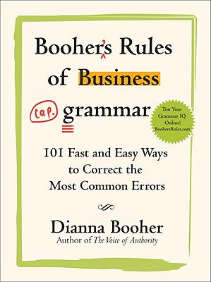 Booher's Rules of Business Grammar: 101 Fast and Easy Ways to Correct the Most Common Errors