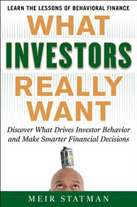 What Investors Really Want: Know What Drives Investor Behavior and Make Smarter Financial Decisions