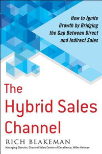 The Hybrid Sales Channel: How to Ignite Growth by Bridging the Gap Between Direct and Indirect Sales