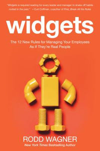 Widgets: The 12 New Rules for Managing Your Employees as If They're Real People