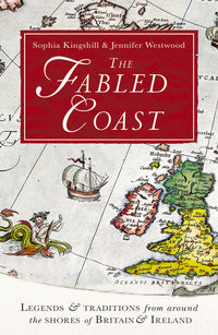 The Fabled Coast: Legends & Traditions from Around the Shores of Britain & Ireland