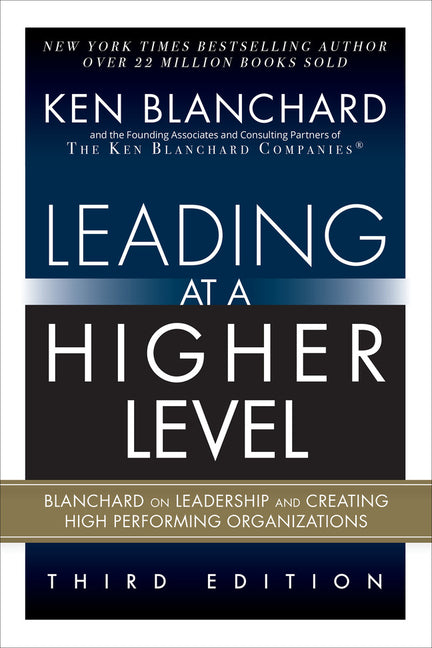 Leading at a Higher Level: Blanchard on Leadership and Creating High Performing Organizations (Paperback)