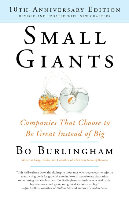 Small Giants: Companies That Choose to Be Great Instead of Big (Anniversary)