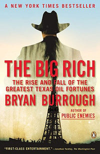 Big Rich: The Rise and Fall of the Greatest Texas Oil Fortunes