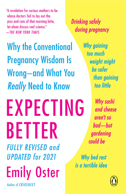 Expecting Better: Why the Conventional Pregnancy Wisdom Is Wrong--And What You Really Need to Know