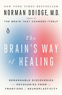 Brain's Way of Healing: Remarkable Discoveries and Recoveries from the Frontiers of Neuroplasticity