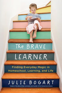 Brave Learner: Finding Everyday Magic in Homeschool, Learning, and Life