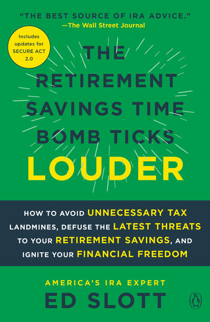 Retirement Savings Time Bomb Ticks Louder: How to Avoid Unnecessary Tax Landmines, Defuse the Latest Threats to Your Retirement Savings, and Ignite Yo