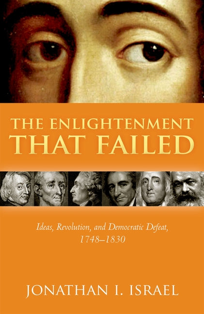 Enlightenment That Failed: Ideas, Revolution, and Democratic Defeat, 1748-1830