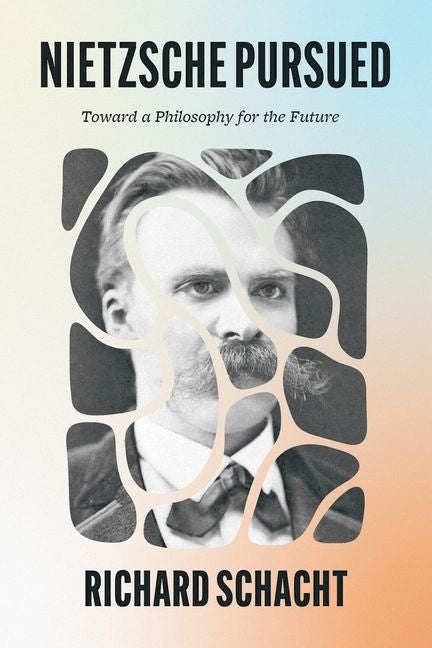 Nietzsche Pursued: Toward a Philosophy for the Future